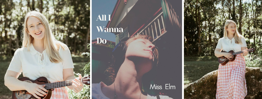 Miss Elm : All I wanna do